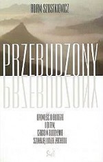 Przebudzony. Opowieść o Buddzie i o tym, czego w buddyzmie szukają ludzie Zachodu - Adam Szostkiewicz