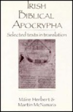 Irish Biblical Apocrypha - Máire Herbert, Martin J. McNamara, Mbaire Herbert