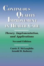 Continuous Quality Improvement in Health Care: Theory, Implementation, and Applications - Curtis McLaughlin, Curtis P. McLaughlin