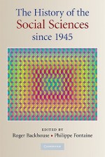 The History of the Social Sciences Since 1945 - Roger Backhouse, Philippe Fontaine