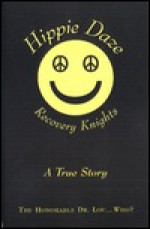 Hippie Daze: Recovery Knights: A True Story - Louis Flapa, Bobbi Janson, Louis Flapa