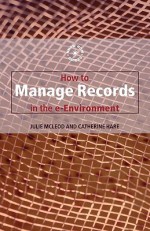 Developing a Records Management Programme in the Electronic Environment: 2 (Know How Guides) (Know How Guides) - Julie McLeod