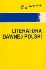 Literatura dawnej Polski : średniowiecze - renesans - barok : setnik pisarzy i dzieł - Dariusz Rott