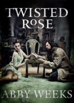 Twisted Rose - Abby Weeks