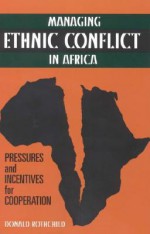 Managing Ethnic Conflict in Africa: Pressures and Incentives for Cooperation - Donald Rothchild