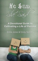 He Said, She Said: A Devotional Guide to Cultivating a Life of Passion - Eddie Jones, Cindy Sproles