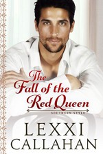 The Fall of the Red Queen (Self Made Men...Southern Style Book 3) - Lexxi Callahan