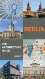 Berlin - The Architecture Guide (Architecture Guides) - Rainer Haubrich, Braun