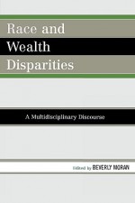 Race and Wealth Disparities: A Multidisciplinary Discourse - Beverly I. Moran