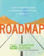 Roadmap: The Get-It-Together Guide for Figuring Out What to Do with Your Life - Brian McAllister, Mike Marriner, Nathan Gebhard