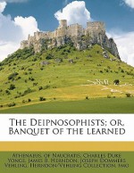 The Deipnosophists; Or, Banquet of the Learned - Charles Duke Yonge, James B. Herndon