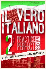 Il vero italiano 2: Practice Makes Perfect - Keith Preble, Daniele Laudadio