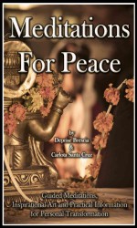 Meditations For Peace: Guided Meditations, Inspirational Art and Practical Information for Personal Transformation - Deprise Brescia, Carlota Santa Cruz, Deprise Brescia, Deprise Brescia, Deprise Brescia, Carlota Santa Cruz, Jessica Dunn