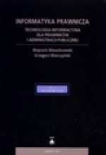 Informatyka prawnicza. Technologia informacyjna dla prawników i administracji publicznej - Wojciech Wiewiórowski, Wierczyński Grzegorz