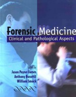 Forensic Medicine: Clinical and Pathological Aspects - Jason Payne-James, Anthony Busuttil