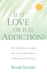 Is It Love or Is It Addiction Third Edition - Brenda Schaeffer