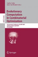 Evolutionary Computation in Combinatorial Optimization: 7th European Conference, Evocop 2007, Valencia, Spain, April 11-13, 2007, Proceedings - Carlos Cotta, Jano van Hemert