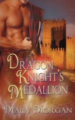 Dragon Knight's Medallion (Order of the Dragon Knights #2) - Mary Morgan