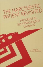 Progress in Self Psychology, V. 17: The Narcissistic Patient Revisited - Arnold Goldberg