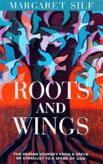 Roots and Wings: The Human Journey from a Speck of Stardust to a Spark of God - Margaret Silf