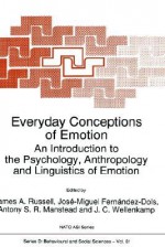 Everyday Conceptions of Emotion: An Introduction to the Psychology, Anthropology and Linguistics of Emotion - Jose-Miguel Fernandez-Dols