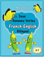 French-English: Deux Bananes Vertes-Two Green Bananas, Short Stories For Beginners (French English Bilingual children's book) ESL dual language french english (French Edition) - Miley Smiley