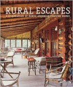 Rural Escapes: A Celebration of North American Homes - Bo Niles