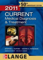 CURRENT Medical Diagnosis and Treatment 2011 (LANGE CURRENT Series) - Stephen J. McPhee, Maxine A. Papadakis