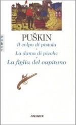 Il colpo di pistola - La dama di picche - La figlia del capitano - Alexander Pushkin, Annelisa Alleva