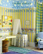 "Laura Ashley" Decorating Children's Rooms: How to Create Fun, Practical and Safe Childhood Surroundings - Joanna Copestick