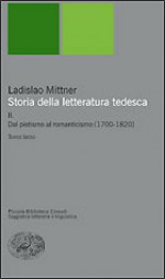 Storia della letteratura tedesca. II: Dal pietismo al romanticismo (1700-1820) - Ladislaus Mittner