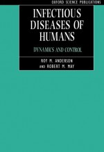 Infectious Diseases of Humans: Dynamics and Control (Oxford Science Publications) - Roy M. Anderson, Robert M. May, B. Anderson