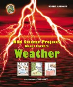 Wild Science Projects about Earth's Weather - Robert Gardner