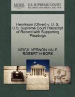 Henrikson (Oliver) v. U. S. U.S. Supreme Court Transcript of Record with Supporting Pleadings - VIRGIL VERNON VALE, ROBERT H BORK