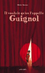 Il voulait qu'on l'appelle Guignol - Olivier Desvaux