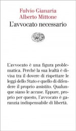 L'avvocato necessario - Fulvio Gianaria, Alberto Mittone