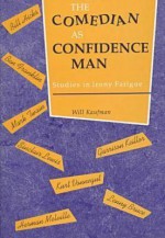 The Comedian as Confidence Man: Studies in Irony Fatigue - Will Kaufman, Audrey Bilger