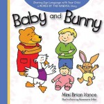 Baby and Bunny: Sharing Sign Language with Your Child: a Words By the Handful Story - Mimi Brian Vance, Rosemarie Gillen