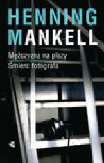 Mężczyzna na plaży. Śmierć fotografa - Henning Mankell, Kowadło-Przedmojska Irena