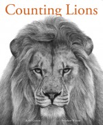 Counting Lions: Portraits from the Wild - Katie Cotton, Stephen Walton