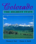 Colorado: The Highest State - Thomas J. Noel, Duane A. Smith