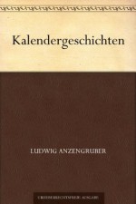 Kalendergeschichten (German Edition) - Ludwig Anzengruber