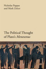 Politics and Philosophy in Plato's Menexenus - Nickolas Pappas, Mark Zelcer