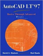 Auto Cad Lt 97: Basics Through Advanced - David A. Madsen, Rod R. Rawls