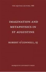 Imagination and Metaphysics in St. Augustine - Robert J. O'Connell