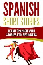 Spanish Short Stories: Learn Spanish with Stories for Beginners - Language Guru, Spanish