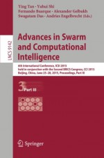 Advances in Swarm and Computational Intelligence: 6th International Conference, ICSI 2015 held in conjunction with the Second BRICS Congress, CCI ... Part III (Lecture Notes in Computer Science) - Ying Tan, Yuhui Shi, Fernando Buarque, Alexander Gelbukh, Swagatam Das, Andries Engelbrecht