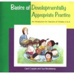 Basics of Developmentally Appropriate Practice : An Introduction for Teachers of Children 3 To 6 - Carol Copple, Sue Bredekamp