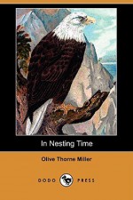 In Nesting Time (Dodo Press) - Olive Thorne Miller