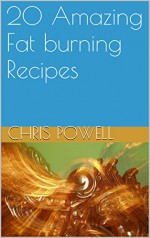 20 Amazing Fat burning Recipes - Chris Powell